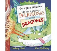 Guía para amantes de las mascotas peligrosas. Versión: dragones (Picarona)