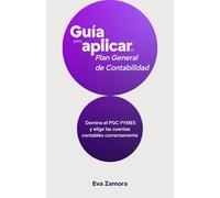 Guía para aplicar el Plan General de Contabilidad: Domina el PGC PYMES y elige las cuentas contables correctamente (Contabilidad fácil y práctica para principiantes)