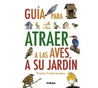 Guia Para Atraer A Las Aves A Su Jardín (Guías Practicas)