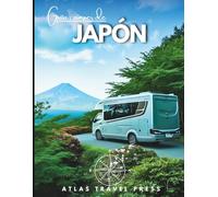 Guía para autocaravanas JAPÓN: Explora Tokio, Kioto y Osaka, y luego escápate hacia valles de onsen, picos sagrados y costas salvajes - Un viaje en camper al alma de Japón