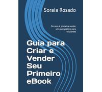 Guia para Criar e Vender Seu Primeiro eBook: Do zero à primeira venda: um guia prático para iniciantes