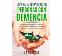 Guía para cuidadores de personas con demencia: Cómo calmar tu sistema nervioso, establecer límites saludables y recuperar tu equilibrio emocional