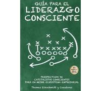 Guía para el Liderazgo Consciente: Perspectivas de Capitalistas Conscientes para un mejor Ecosistema Empresarial