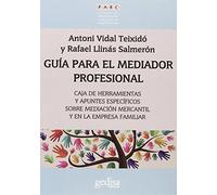 Guía para el mediador profesional: Caja de herramientas y apuntes específicos sobre mediación mercantil y en la empresa familiar: 350013 (PARC)