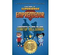 Guía para el Superhéroe EMPRENDEDOR: No.1 en Emprendimiento para niños y jóvenes