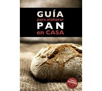 Guía para elaborar pan en casa (Claves para entender)