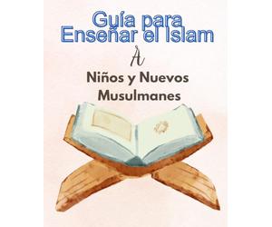 Guía para Enseñar el Islam a Niños y Nuevos Musulmanes: Guía práctica para enseñar los principios del Islam a niños, que abarca creencias, moral y la ... el aprendizaje desde una edad temprana.