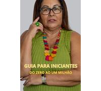 GUIA PARA INICIANTES: DO ZERO AO UM MILHÃO