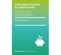 Guia Para Invertir Tu Patrimonio