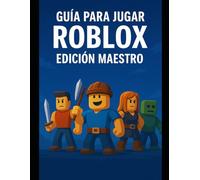 GUÍA PARA JUGAR ROBLOX - Edición Maestro: La Guía Definitiva de Supervivencia, Pelea y RPG Subtítulo - Secretos, estrategias avanzadas y trucos para convertirte en un jugador experto
