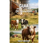 Guía Para la Cría de Ganado: Guía práctica para aumentar la ganadería saludable y mejorar la productividad agrícola