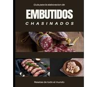 Guia para la elaboracion de Embutidos: nueva versión actualizada ( Color ): Recetario para preparar más de 100 productos embutidos de todo el MUNDO: ... Chorizo, Salchichas. etc (272 Paginas)