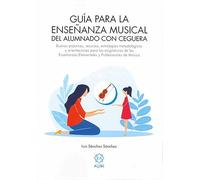 GUÍA PARA LA ENSEÑANZA MUSICAL DEL ALUMNADO CON CEGUERA: Buenas prácticas, recursos, estrategias metodológicas y orientaciones para las asignaturas de ... (EXPRESION CORPORAL PLASTICA Y MUSICAL)