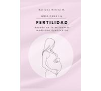 Guia para la Fertilidad: Basada en la milenaria medicina Ayurvedica