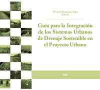 Guía para la integración de los Sistemas Urbanos de Drenaje Sostenible en el Proyecto Urbano | Mª Isabel Rodríguez Rojas, Mª Del Mar Cuevas Arrabal