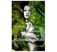 Guía para Leyendistas y Fabularios del Reino Escondido: Un Compendio de Hadas, Elfos y el Pueblo Feérico