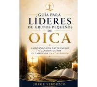 Guía para líderes de grupos pequeños de OICA: Caminando con catecúmenos y candidatos por el camino de la conversión