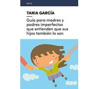 Guía para madres y padres imperfectos que entienden que sus hijos también lo son: 4 (Nexos)