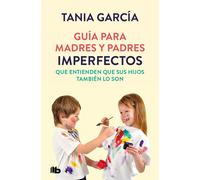 Guía para madres y padres imperfectos que saben que sus hijos también lo son | Tania García