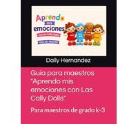 Guia para maestros "Aprendo mis emociones con Las Cally Dolls": Para maestros de grado k-3