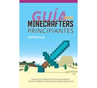 Guía para Minecrafters principiantes: Trucos y secretos para Minecrafters. Guía no oficial