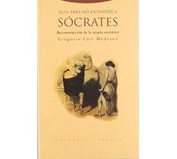 Guia Para No Entender A Socrates. Reconstruccion De La Utopia Soc Rati