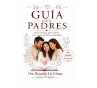 Guía Para Padres: Cómo criar hijas que se valoran en un mundo que intenta confundirlas: Material complementario del libro para chicas adolescentes Vuélvete un Lujo