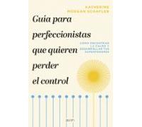 Guía para perfeccionistas que quieren perder el control: Cómo encontrar la calma y desarrollar tus superpoderes (Autoayuda y superación)