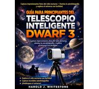 Guía para principiantes del telescopio inteligente Dwarf 3: Captura impresionantes fotos del cielo nocturno, domina la astrofotografía y explora el universo con facilidad.