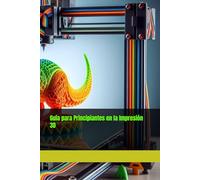 Guía para Principiantes en la Impresión 3D