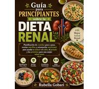 Guía para principiantes sobre la dieta renal: planificación de comidas paso a paso, recetas sencillas y orientación nutricional para ayudar a reducir el sodio, el potasio y las proteínas para una mejo