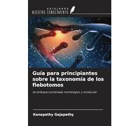 Guía para principiantes sobre la taxonomía de los flebotomos: Un enfoque combinado morfológico y molecular