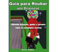 Guia para Roubar um Brainrot: Obtenha mutações, ganhe e encontre todas as estratégias secretas