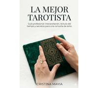 Guía para ser la mejor tarotista: Guía profesional: Interpretación, lectura del tiempo, ética y secretos para una consulta de éxito.