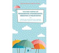 GUIA PARA SUPERAR LOS PENSAMIENTOS ATEMORIZANTES, OBSESIVOS O INQUIETANTES: LIBERATE DE LOS PENSAMIENTOS NEGATIVOS CON TERAPIA CONGNITIVA CONDUCTUAL (NARRATIVA)