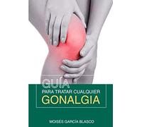 GUIA PARA TRATAR CUALQUIER GONALGIA: Con digitopresión y su lectura emocional