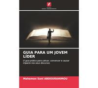 GUIA PARA UM JOVEM LÍDER: O guia prático para cativar, convencer e causar impacto nos seus discursos