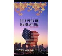 GUIA PARA UN INMIGRANTE USA: GUIA PARA UN INMIGRANTE EXITOSO USA