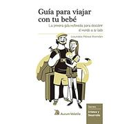 Guía para viajar con tu bebé: La primera guía multimedia para descubrir el mundo a su lado: 4 (Crianza y desarrollo)