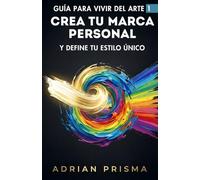 GUÍA PARA VIVIR DEL ARTE 1: Crea tu Marca Personal y Define tu Estilo Único