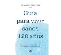 Guía para vivir sanos 120 años: Descubre y aprende los secretos de los centenarios y supercentenarios (Vergara)