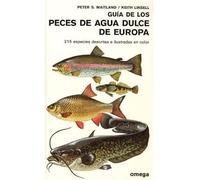 GUIA PECES DE AGUA DULCE DE EUROPA (GUIAS DEL NATURALISTA-PECES-MOLUSCOS-BIOLOGIA MARINA)