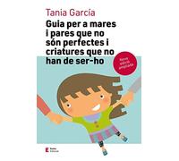 Guia per a mares i pares que no són perfectes...Edició ampliada (Educació i Família)