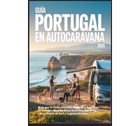 Guía Portugal en Autocaravana 2026: Ruta por la Costa Atlántica de Norte a Sur | Viaje en Camper, Mejores Rutas Escénicas, Camping Libre, Playas de Surf y Lugares Secretos