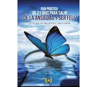 Guía práctica de 21 días para salir de la ansiedad y ser feliz (Colección Dorada Editorial c.a)