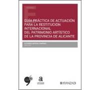 Guía Práctica de actuación para la restitución internacional del Patrimonio Artístico de la Provincia de Alicante (Estudios)