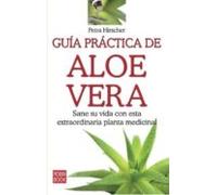Guia Practica De Aloe Vera: Sane Su Vida Con Esta Extraordinaria Plant