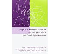 Guía práctica de Aromaterapia familiar y científica: Mis 12 aceites esenciales preferidos en 100 fórmulas muy eficaces para 300 patologías. (Distribución)