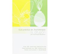 Guía práctica de Aromaterapia. La difusión. Mis 32 aceites esenciales preferidos en 62 fórmulas para difundir y respirar | Dominique Badoux