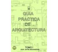 Guia Practica De Arquitectura: Tomo 1 - Edificio Entre Medianeras